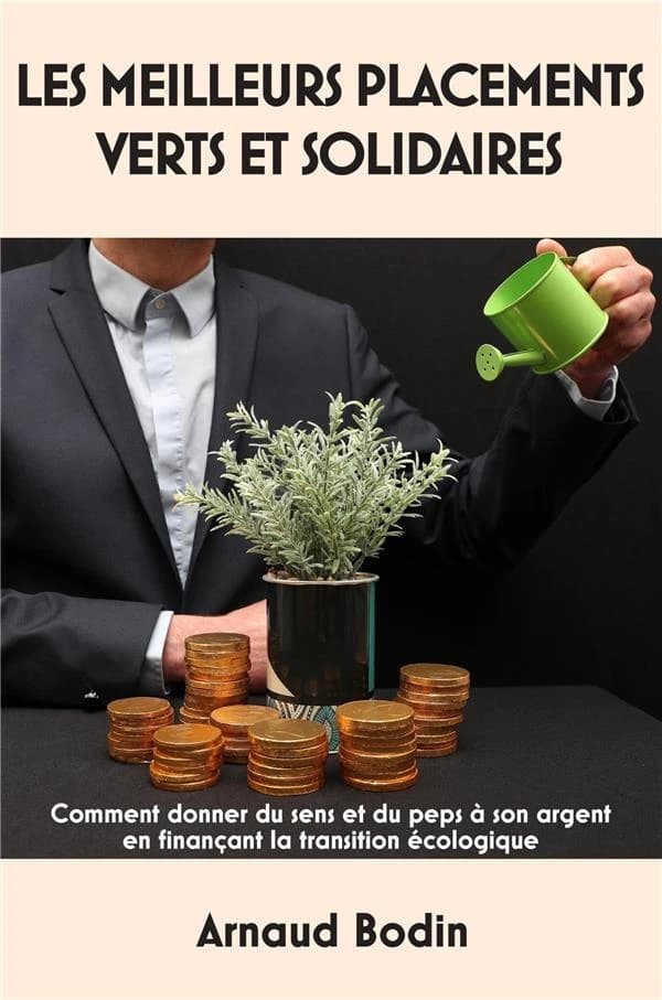 Les meilleurs placements verts et solidaires : comment donner du sens et du peps à son argent en finançant la transition écologique