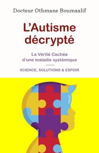 L'autisme décrypté : La vérité cachée d'une maladie systémique - Science, solutions & espoir