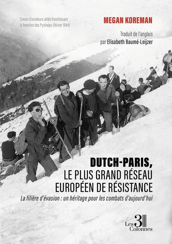 Dutch-Paris, le plus grand réseau européen de résistance : La filière d évasion : un héritage pour les combats d aujourd hui