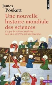 Une nouvelle histoire mondiale des sciences : ce que la science moderne doit aux sociétés non européennes ([Nouvelle éd.]) James Poskett ; traduit de l'anglais (Grande-Bretagne) par Charles Frankel
