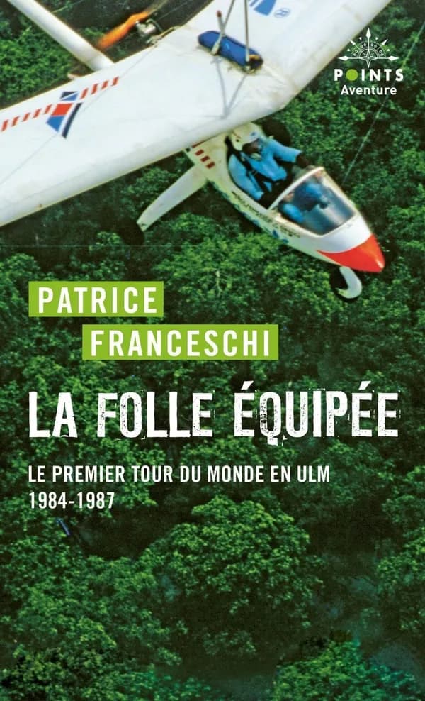 La folle équipée : le premier tour du monde en ULM, septembre 1984-mars 1987 : récit