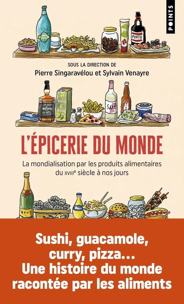 L'épicerie du monde : la mondialisation par les produits alimentaires du XVIIIe siècle à nos jours