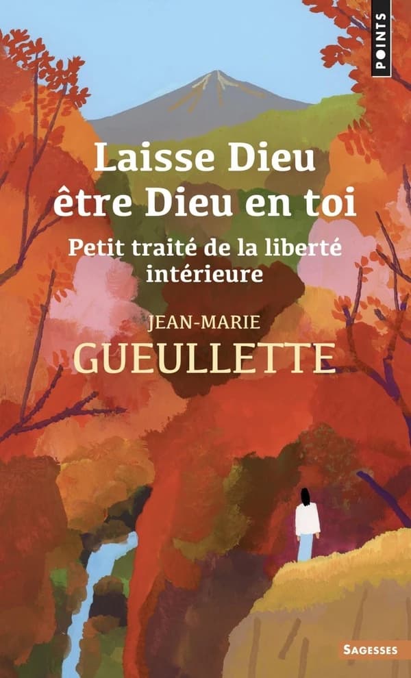 Laisse Dieu être Dieu en toi : petit traité de la liberté intérieure (Nouvelle éd.) Jean-Marie Gueullette,...
