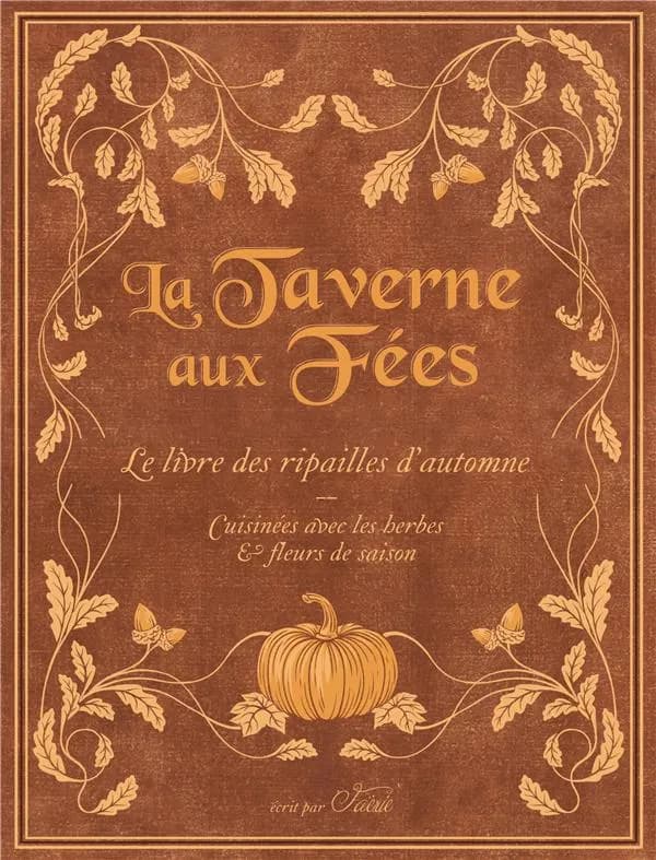La Taverne aux Fées : le livre des ripailles d'automne