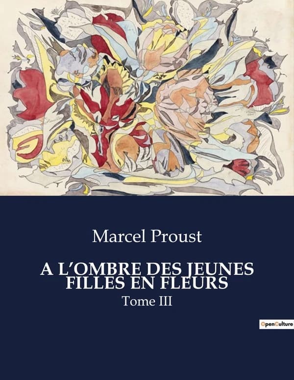 A L'OMBRE DES JEUNES FILLES EN FLEURS : Tome III