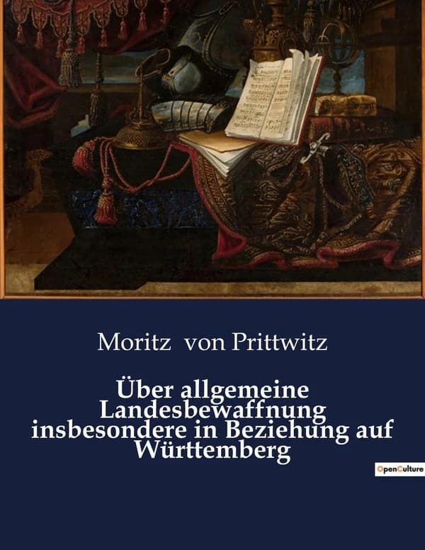 Über allgemeine Landesbewaffnung insbesondere in Beziehung auf Württemberg : Eine Analyse der militärischen Bewaffnung und Organisation in Württemberg im 19. Jahrhundert