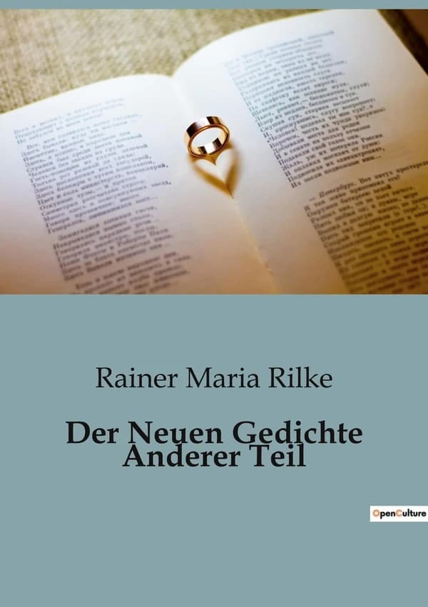 Der Neuen Gedichte Anderer Teil : Eine poetische Erkundung der menschlichen Existenz und der Natur