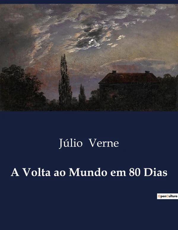 A Volta ao Mundo em 80 Dias : Uma corrida contra o tempo e o impossivel