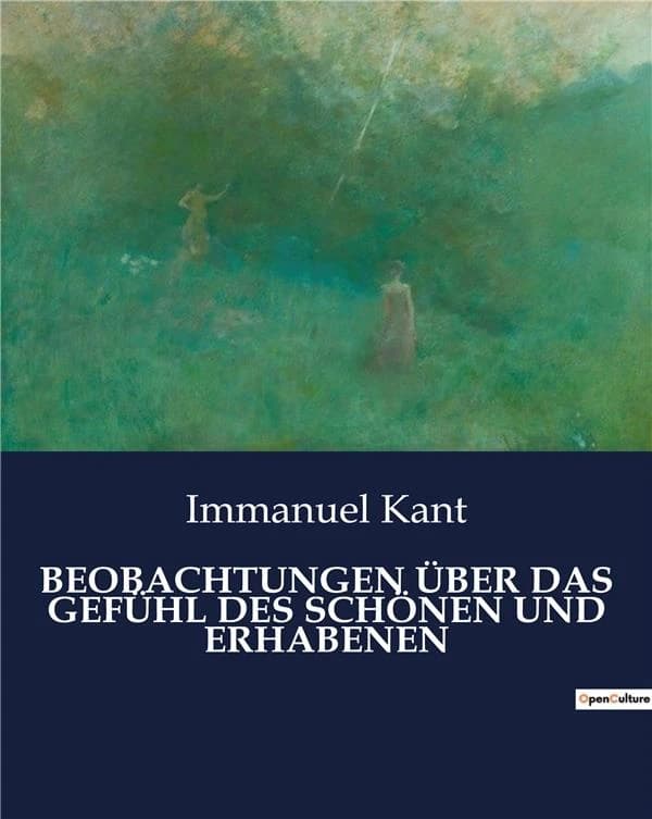 BEOBACHTUNGEN ÜBER DAS GEFÜHL DES SCHÖNEN UND ERHABENEN