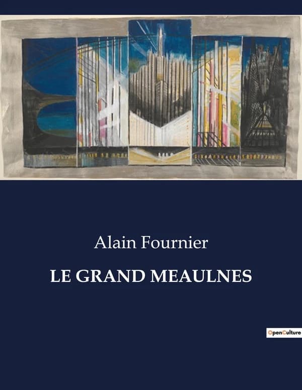 LE GRAND MEAULNES : L'évasion mystérieuse d'un adolescent en quête d'un monde enchanté