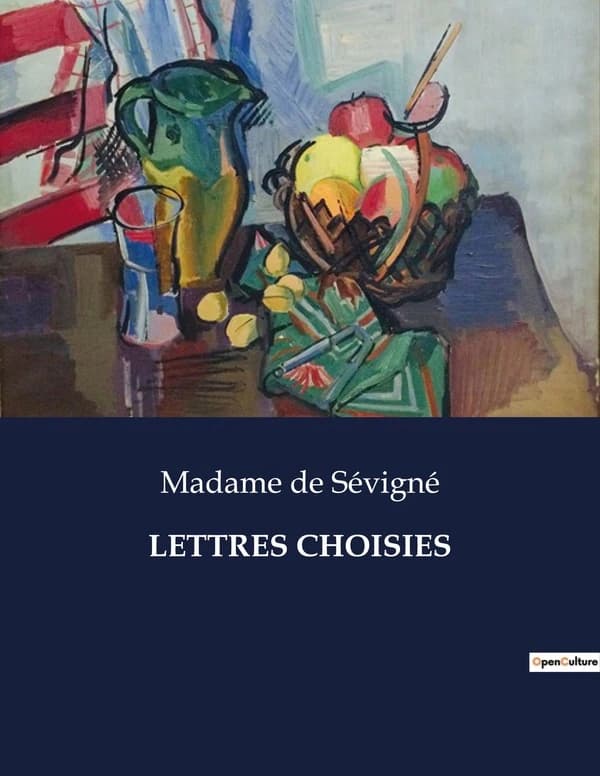 LETTRES CHOISIES : Correspondance intime et littéraire de Madame de Sévigné