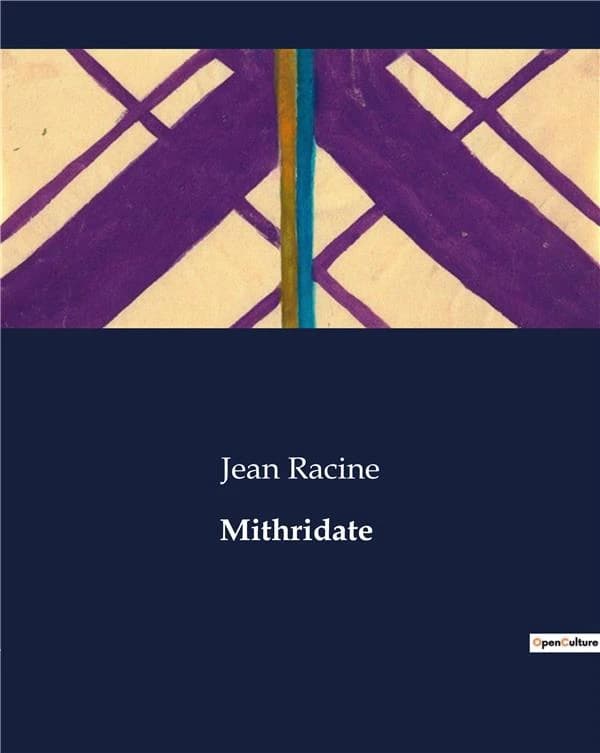 Mithridate : Les intrigues de pouvoir et d'amour dans la tragédie de Mithridate