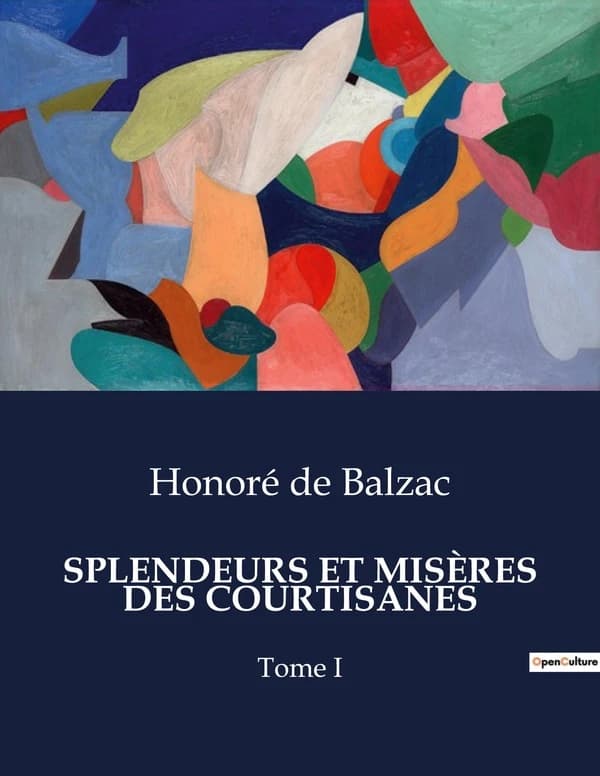 SPLENDEURS ET MISÈRES DES COURTISANES : Tome I