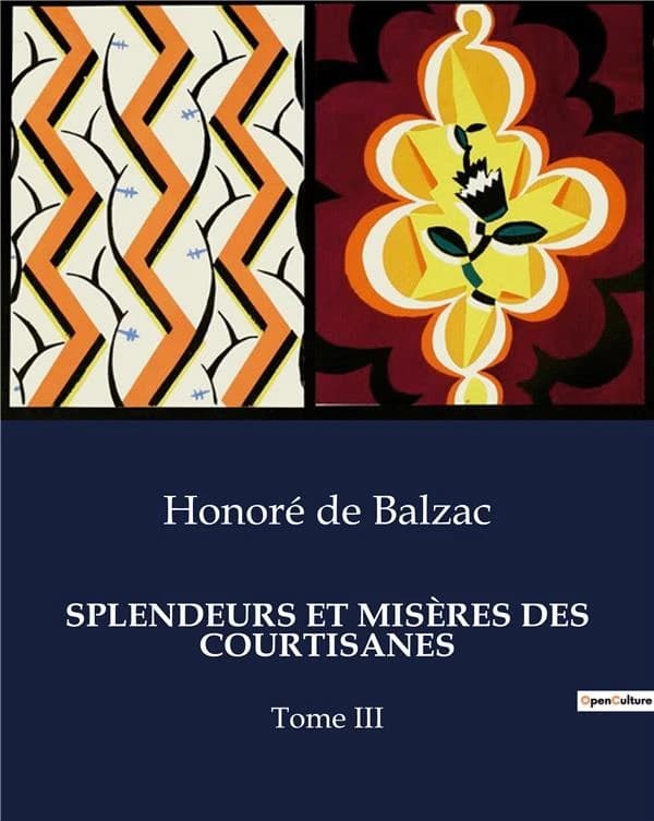 SPLENDEURS ET MISÈRES DES COURTISANES : Les destins croisés des courtisanes et des hommes de pouvoir