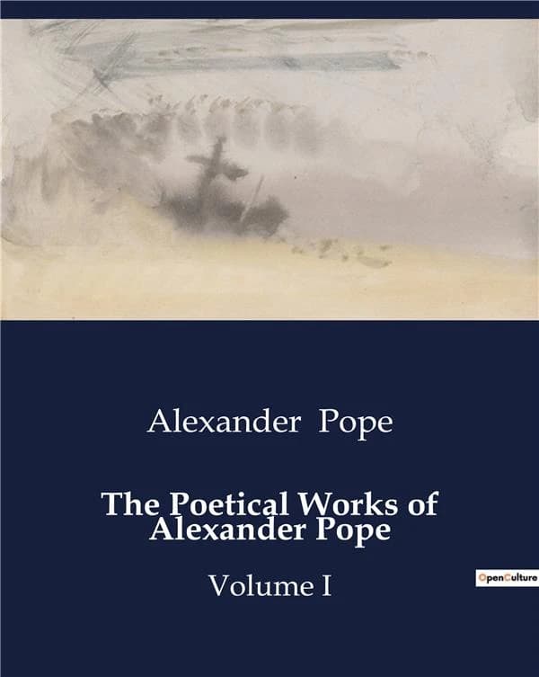 The Poetical Works of Alexander Pope : The Life and Works of Alexander Pope: A Critical Examination