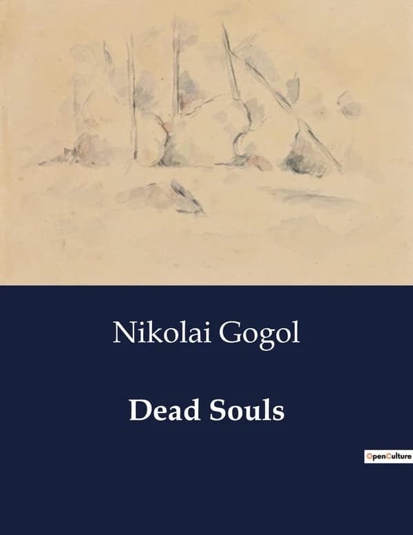 Dead Souls : A Journey Through the Russian Soul: Satire and Society in "Dead Souls"