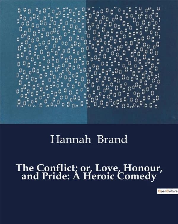 The conflict; or, love, honour, and pride: a heroic comedy