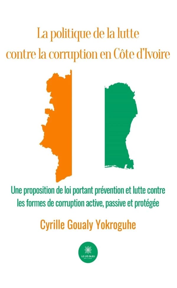 La politique de la lutte contre la corruption en Côte d'Ivoire : Une proposition de loi portant prévention et lutte contre les formes de corruption active, passive
