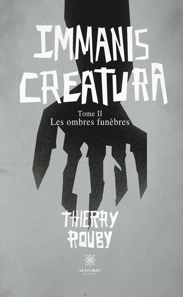 Immanis Creatura : Tome II : Les ombres funèbres