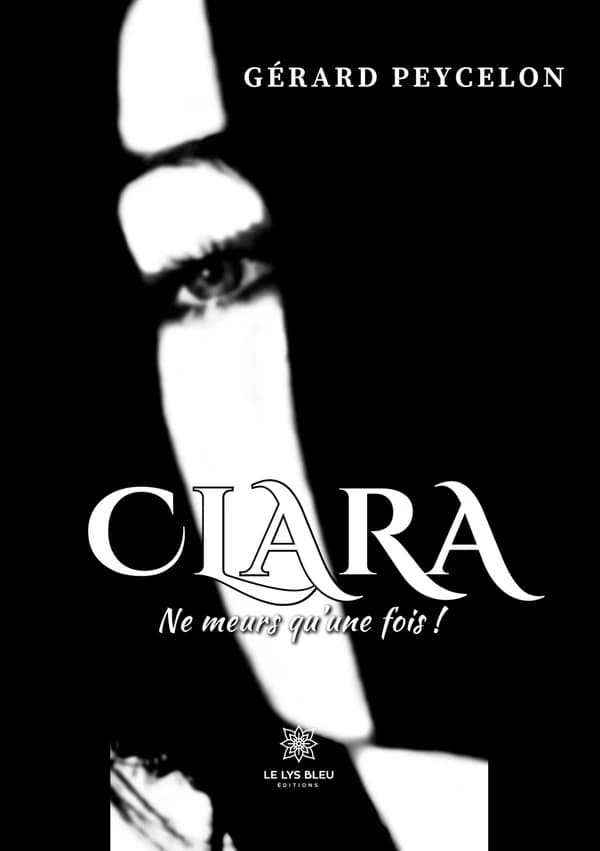 Clara : ne meurs qu'une fois ! : roman