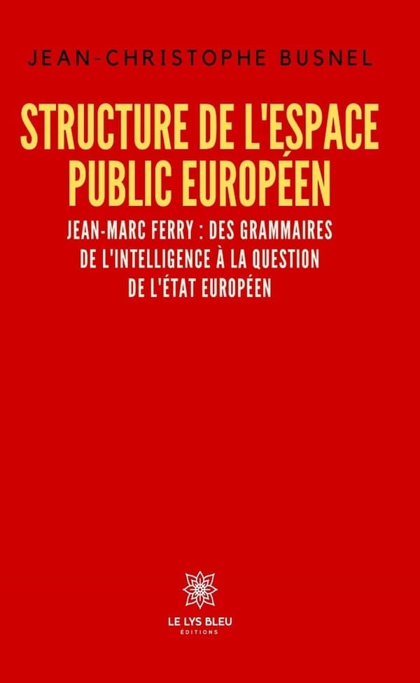 Structure de l'espace public européen : Jean-Marc Ferry : des grammaires de l'intelligence à la question de l'État européen