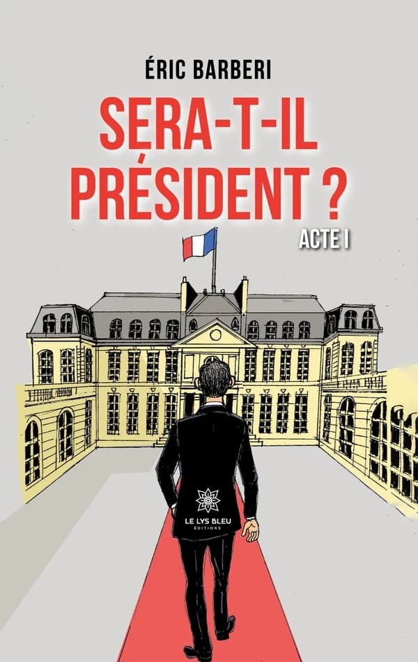 Sera-t-il président ? : acte I : roman