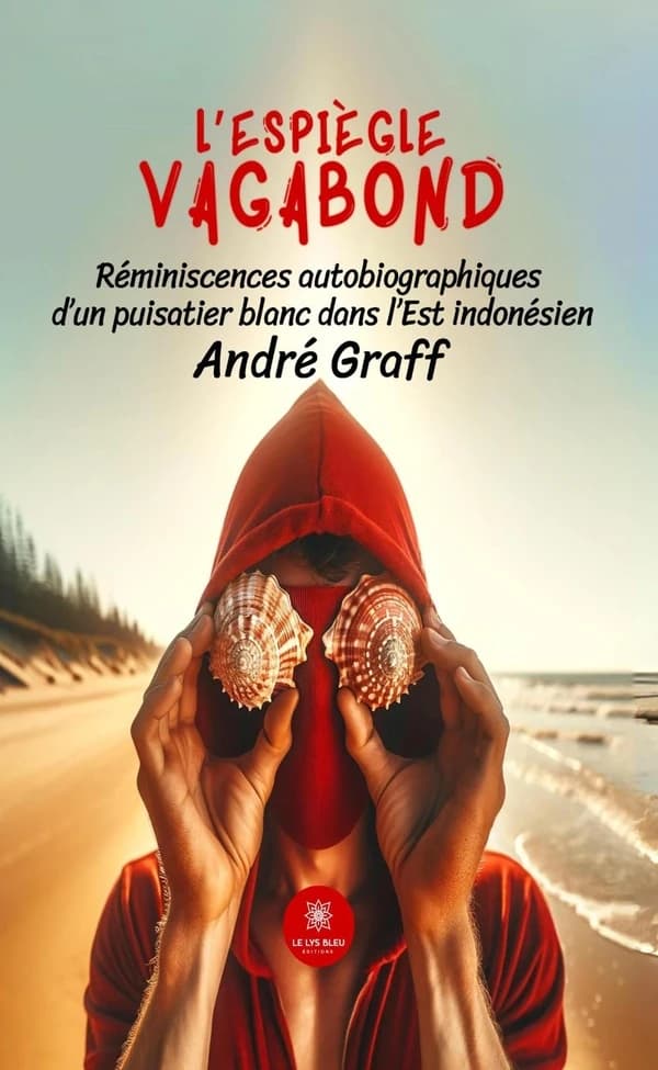 L'espiègle vagabond : réminiscences autobiographiques d'un puisatier blanc dans l'Est indonésien