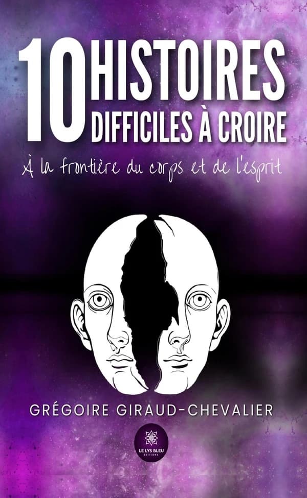 10 histoires difficiles à croire : A la frontière du corps et de l'esprit