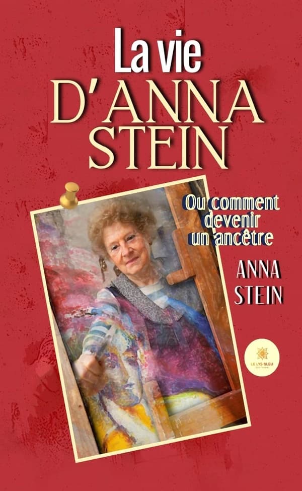 La vie d'Anna Stein : ou comment devenir un ancêtre