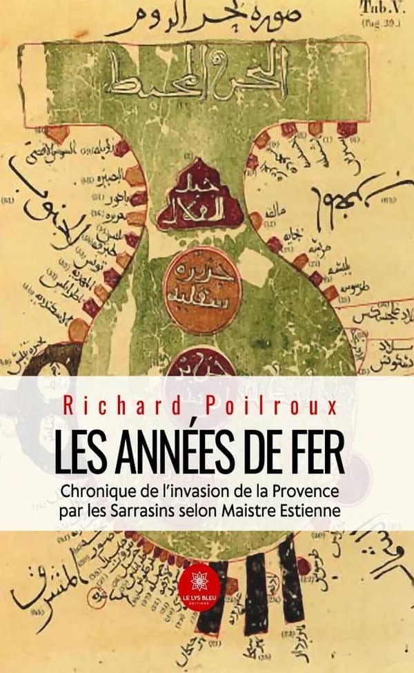 Les années de fer : Chronique de l invasion de la Provence par les Sarrasins selon Maistre Estienne - Romen