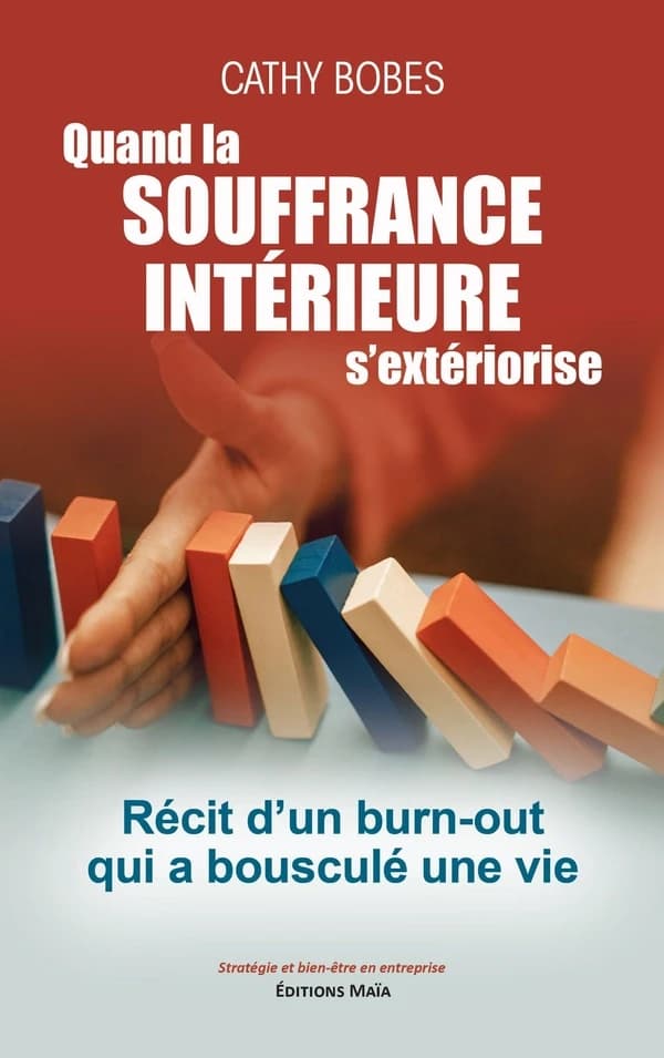 Quand la souffrance intérieure s'extériorise : Récit d'un burn-out qui a bousculé une vie
