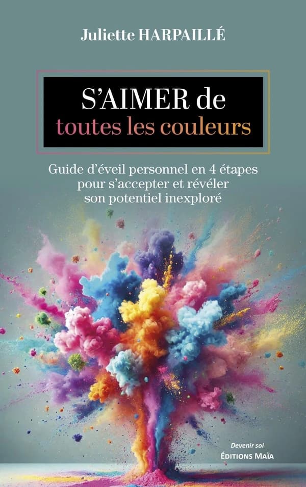 S'aimer de toutes les couleurs : guide d'éveil personnel en 4 étapes pour s'accepter et révéler son potentiel inexploré