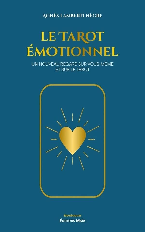Le Tarot émotionnel : Un nouveau regard sur vous-même et sur le tarot