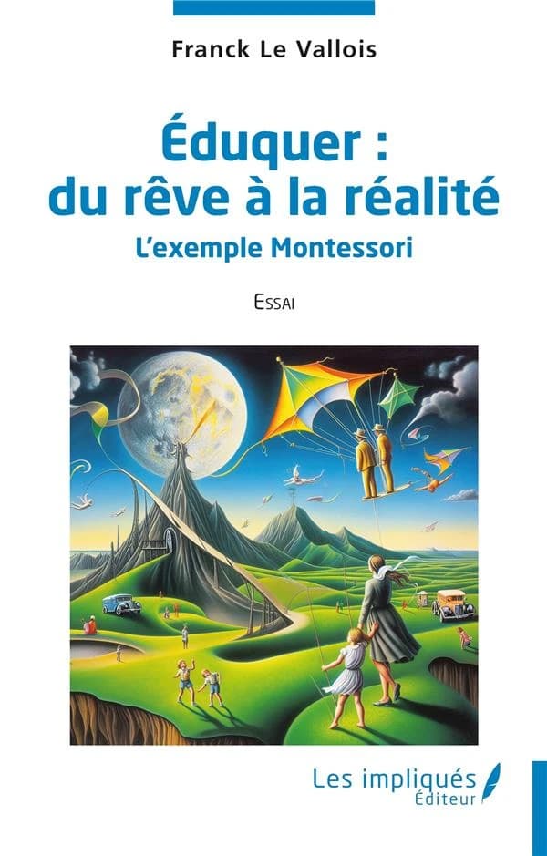 Éduquer, du rêve à la réalité : l'exemple Montessori : essai
