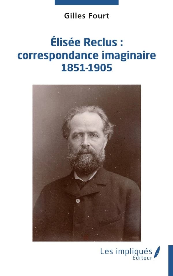 Élisée Reclus : correspondance imaginaire, 1851-1905