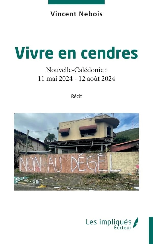 Vivre en cendres : Nouvelle-Calédonie, 11 mai 2024-12 août 2024 : récit