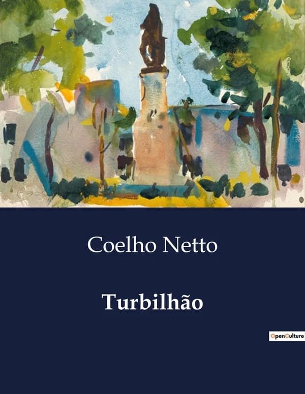 Turbilhão : Uma análise das complexidades sociais e emocionais na obra de Coelho Netto