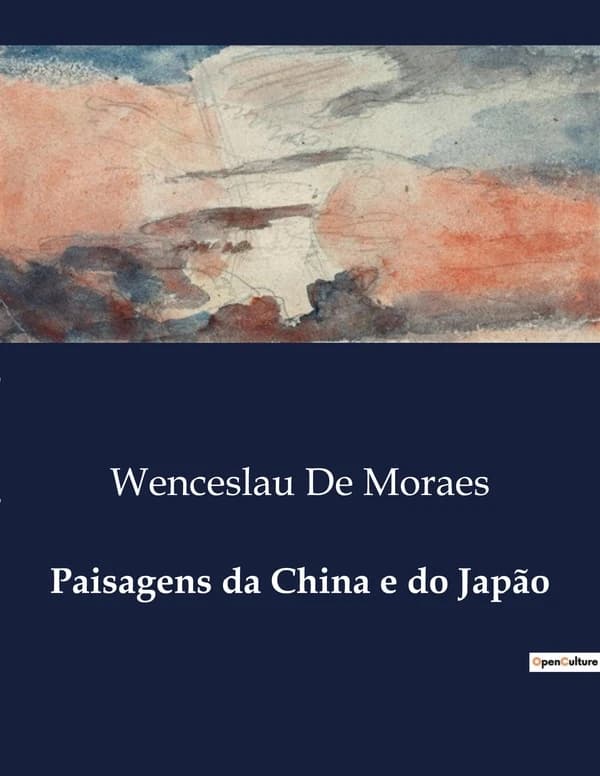 Paisagens da China e do Japão : Explorações Culturais e Naturais do Extremo Oriente