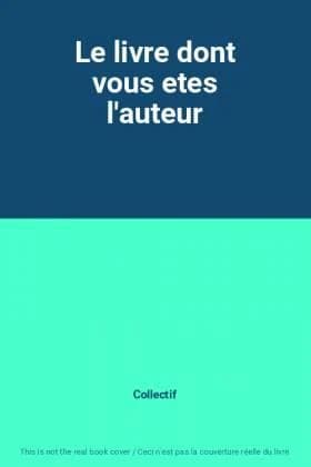 Le livre dont vous êtes l'auteur