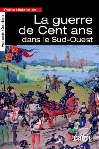 Petite histoire de la guerre de Cent ans dans le Sud-Ouest