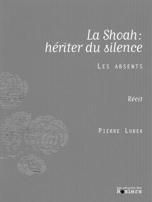 La Shoah : hériter du silence : les absents : récit
