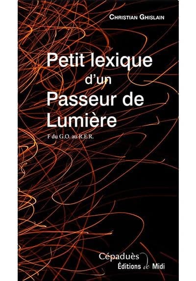 Petit lexique d'un passeur de lumière : F. du G.O. au R.E.R.