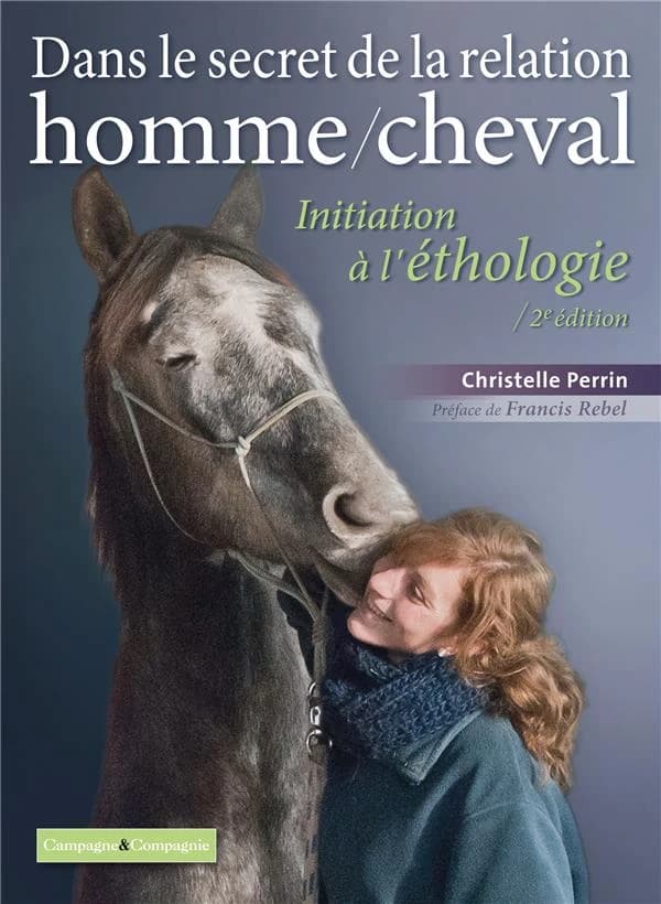 Dans le secret de la relation homme-cheval : initiation à l'éthologie (2e éd.) Christelle Perrin