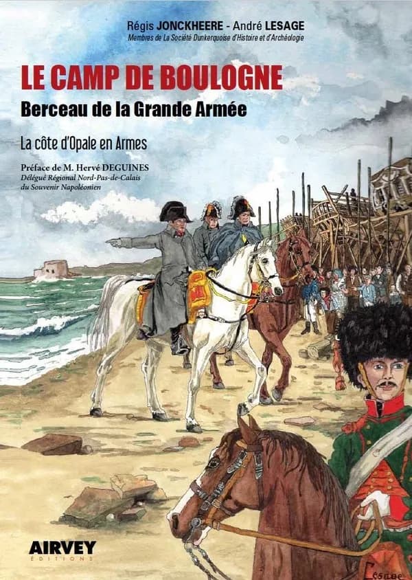 Le camp de Boulogne : berceau de la Grande Armée : la Côte d'Opale en armes
