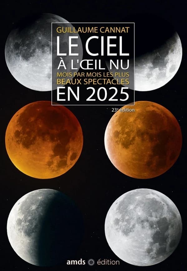 Le ciel à l'oeil nu en 2025 : mois par mois les plus beaux spectacles (23e éd.) Guillaume Cannat