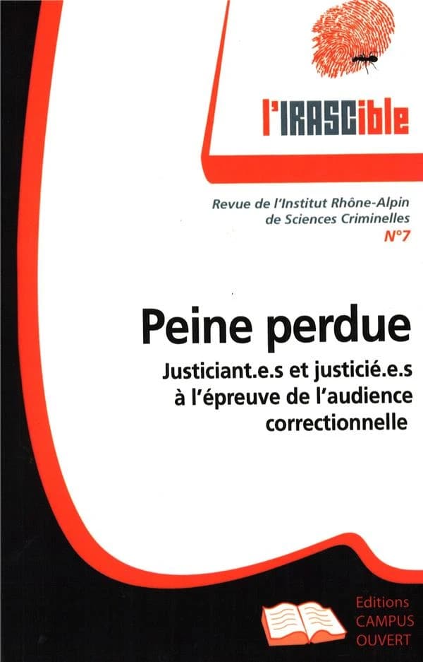 L'IRASCible n.7 : peine perdue justiciant.e.s et justicie.e.s à l'épreuve de l'audience correctionnelle