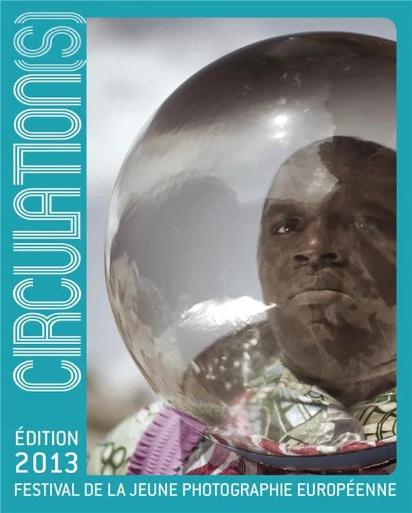 Circulations ; festival de la jeune photographie européenne (édition 2013)