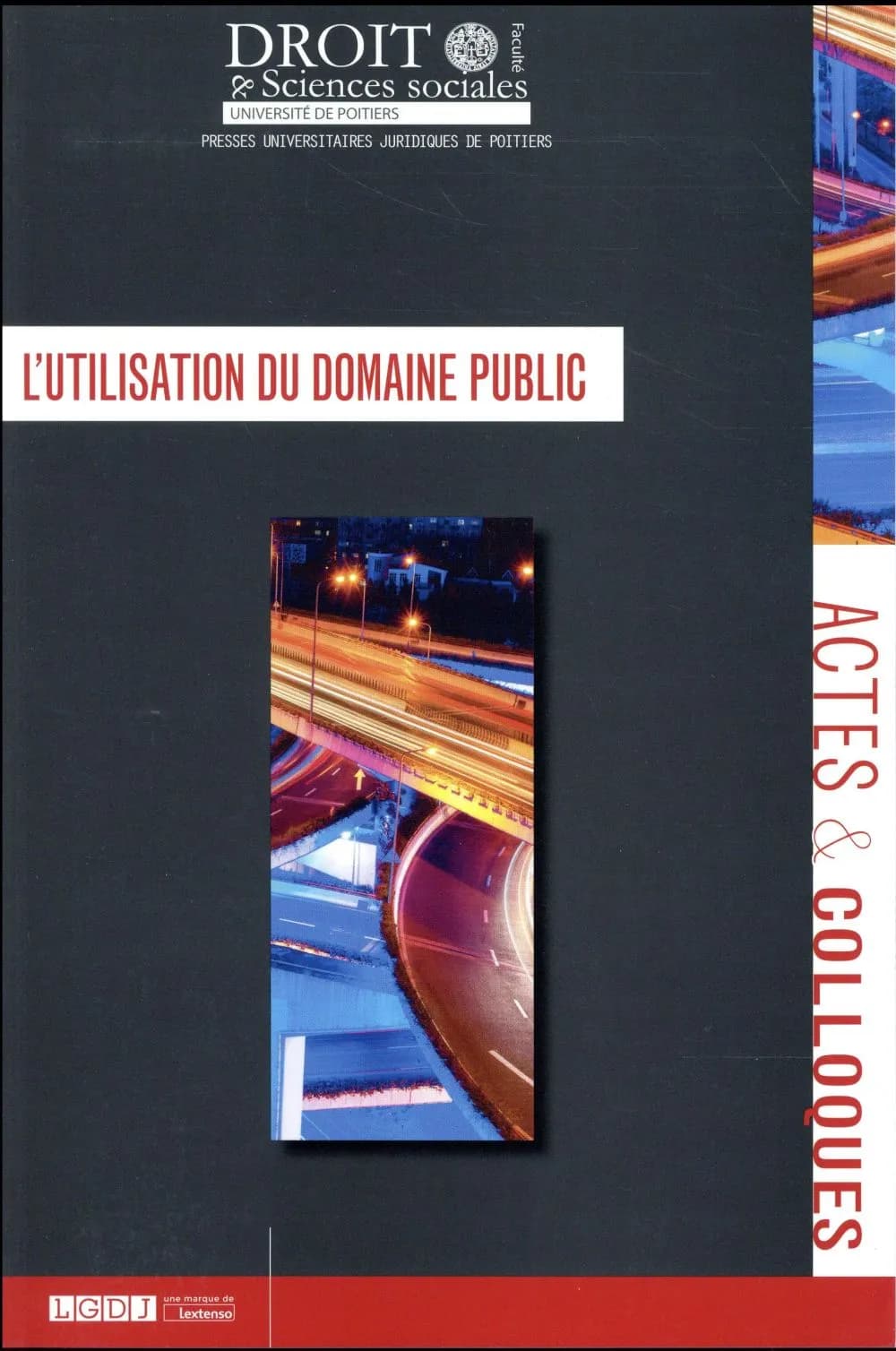 L'utilisation du domaine public : actes du colloque du 12 décembre 2014 [tenu à la Faculté de droit et de sciences sociales de l'Université de Poitiers]