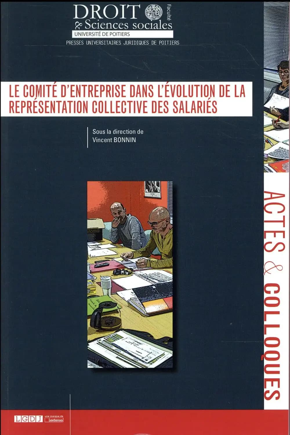 Le comité d'entreprise dans l'évolution de la représentation collective des salariés : actes du colloque du 10 et 11 décembre 2015, [Université de Poitiers]