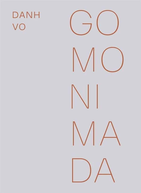 "Go Mo Ni Ma Da", Danh Vo : [exposition, Paris, Musée d'art moderne de la Ville de Paris, ARC, 24 mai-18 août 2013]